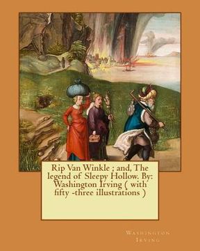 portada Rip Van Winkle; and, The legend of Sleepy Hollow. By: Washington Irving ( with fifty -three illustrations ) (en Inglés)