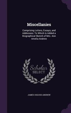 portada Miscellanies: Comprising Letters, Essays, and Addresses: To Which Is Added a Biographical Sketch of Mrs. Ann Amelia Andrew (en Inglés)