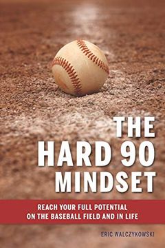 portada The Hard 90 Mindset: (Reach Your Full Potential on the Baseball Field and in Life. ) (en Inglés)