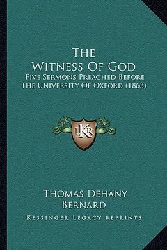 portada the witness of god: five sermons preached before the university of oxford (1863) (in English)