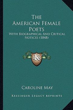 portada the american female poets the american female poets: with biographical and critical notices (1848) with biographical and critical notices (1848) (en Inglés)