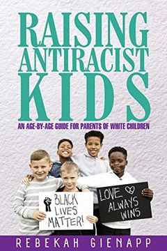 portada Raising Antiracist Kids: An Age-By-Age Guide for Parents of White Children (en Inglés)