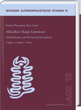 portada Akkadian Magic Literature: Old Babylonian and Old Assyrian Incantations: Corpus - Context - Praxis (en Inglés)