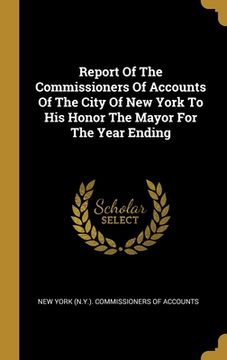 portada Report Of The Commissioners Of Accounts Of The City Of New York To His Honor The Mayor For The Year Ending