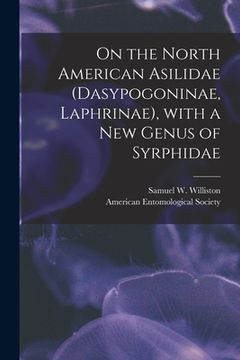 portada On the North American Asilidae (Dasypogoninae, Laphrinae), With a New Genus of Syrphidae [microform] (en Inglés)