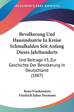 portada Bevolkerung Und Hausindustrie In Kreise Schmalkalden Seit Anfang Dieses Jahrhunderts: Und Beitrage V3, Zur Geschichte Der Bevolkerung In Deutschland ( (en Alemán)