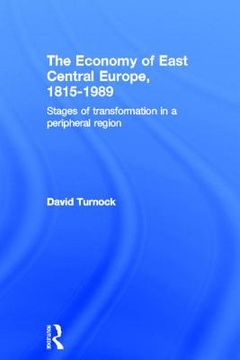 portada The Economy of East Central Europe, 1815-1989: Stages of Transformation in a Peripheral Region (en Inglés)