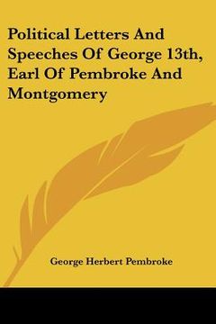 portada political letters and speeches of george 13th, earl of pembroke and montgomery (en Inglés)