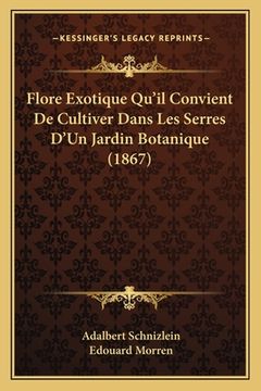 portada Flore Exotique Qu'il Convient De Cultiver Dans Les Serres D'Un Jardin Botanique (1867) (in French)