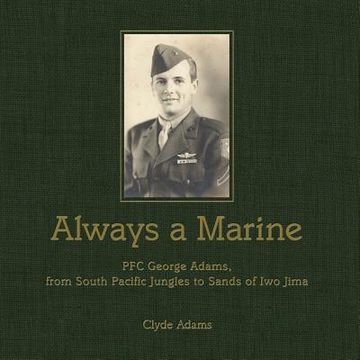 portada Always a Marine: PFC George Adams, From South Pacific Jungles to Sands of Iwo Jima (en Inglés)