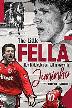 portada The Little Fella: How Middlesbrough Fell in Love with Juninho (in English)