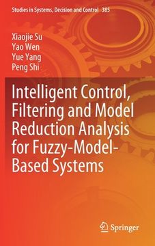 portada Intelligent Control, Filtering and Model Reduction Analysis for Fuzzy-Model-Based Systems (en Inglés)
