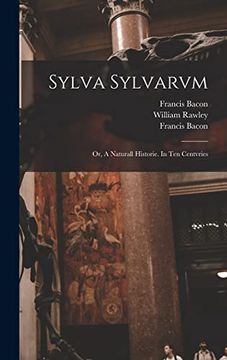 portada Sylva Sylvarvm: Or, a Naturall Historie. In ten Centvries (in English)
