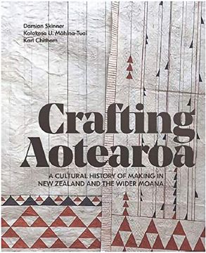 portada Crafting Aotearoa: A Cultural History of Making in new Zealand and the Wider Moana (en Inglés)