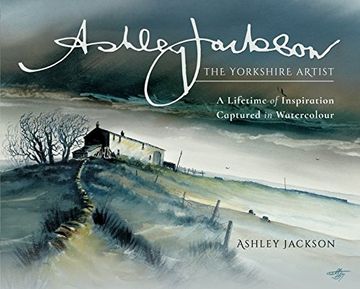 portada Ashley Jackson: The Yorkshire Artist: A Lifetime of Inspiration Captured in Watercolour