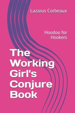 portada The Working Girl's Conjure Book: Hoodoo for Hookers (en Inglés)