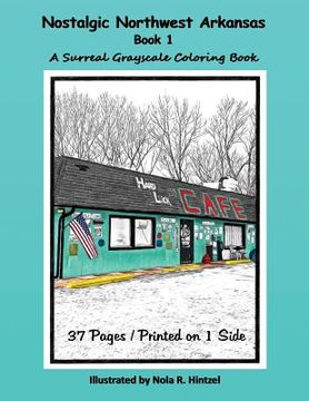 portada Nostalgic Northwest Arkansas Book 1: A Surreal Grayscale Coloring Book (en Inglés)