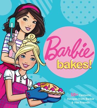 portada Barbie Bakes: 50+ Fantastic Recipes From Barbie & her Friends (en Inglés)