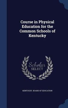 portada Course in Physical Education for the Common Schools of Kentucky (en Inglés)