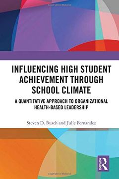 portada Influencing High Student Achievement Through School Culture and Climate: A Quantitative Approach to Organizational Health-Based Leadership (en Inglés)