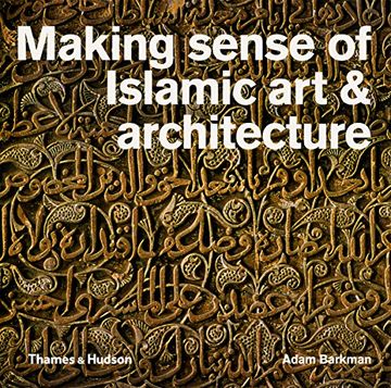 portada Making Sense of Islamic Art & Architecture