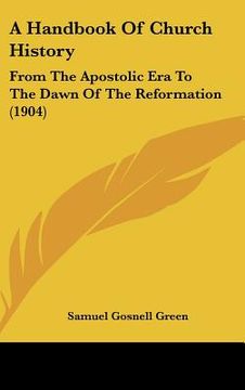 portada a handbook of church history: from the apostolic era to the dawn of the reformation (1904) (en Inglés)