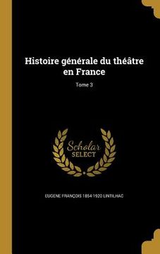 portada Histoire générale du théâtre en France; Tome 3 (in French)