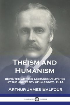 portada Theism and Humanism: Being the Gifford Lectures Delivered at the University of Glasgow, 1914 (en Inglés)