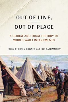 portada Out of Line, out of Place: A Global and Local History of World war i Internments 