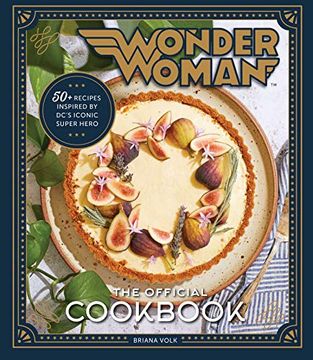portada Wonder Woman. The Official Cookbook: 55 Recipes Inspired by Dc'S'Iconic Super Heroine (in English)