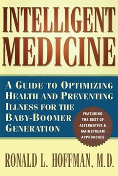 Intelligent Medicine: A Guide to Optimizing Health and Preventing Illness for the Baby-Boomer Generation (en Inglés)