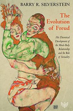 portada The Evolution of Freud: His Theoretical Development of the Mind-Body Relationship and the Role of Sexuality (en Inglés)