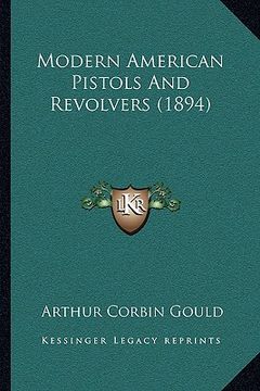 portada modern american pistols and revolvers (1894) (en Inglés)