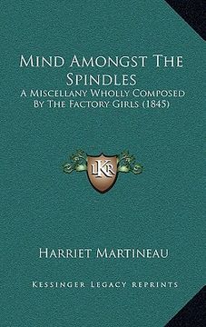 portada mind amongst the spindles: a miscellany wholly composed by the factory girls (1845) (en Inglés)