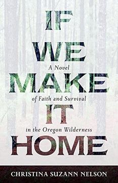 portada If We Make It Home: A Novel of Faith and Survival in the Oregon Wilderness