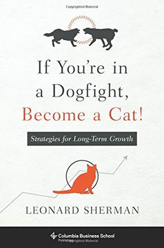 portada If You're in a Dogfight, Become a Cat!: Strategies for Long-Term Growth (Columbia Business School Publishing) (en Inglés)