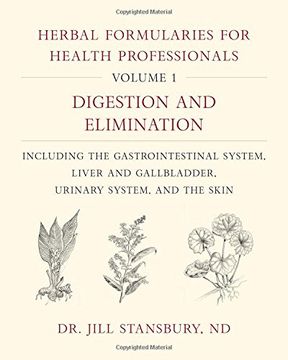 portada Herbal Formularies for Health Professionals, Volume 1: Digestion and Elimination, Including the Gastrointestinal System, Liver and Gallbladder, Urinary System, and the Skin (en Inglés)