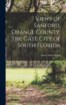 portada Views of Sanford, Orange County, the Gate City of South Florida