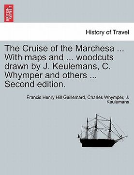 portada the cruise of the marchesa ... with maps and ... woodcuts drawn by j. keulemans, c. whymper and others ... second edition. (en Inglés)