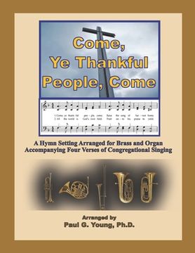 portada Come, Ye Thankful People, Come: A Hymn Setting Arranged for Brass and Organ Accompanying Four Verses of Congregational Singing (en Inglés)