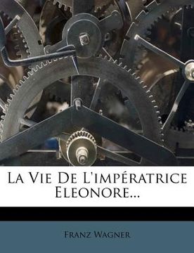 portada La Vie de L'Imperatrice Eleonore... (en Francés)