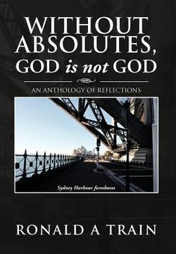 portada without absolutes, god is not god: an anthology of reflections (en Inglés)