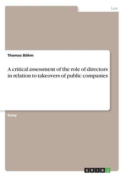 portada A critical assessment of the role of directors in relation to takeovers of public companies (en Inglés)