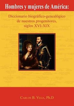 portada hombres y mujeres de am rica: diccionario biogr fico-geneal gico de nuestros progenitores, siglos xvi-xix (spanish edition)