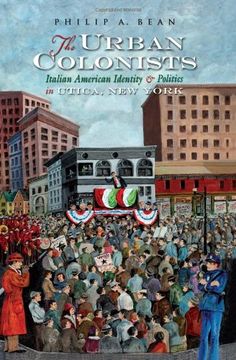 portada The Urban Colonists: Italian American Identity and pol in Utica ny 