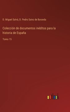 portada Colección de documentos inéditos para la historia de España: Tomo 15