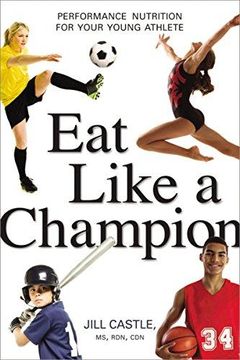 portada Eat Like a Champion: Performance Nutrition for Your Young Athlete 