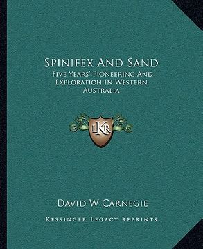 portada spinifex and sand: five years' pioneering and exploration in western australia (en Inglés)