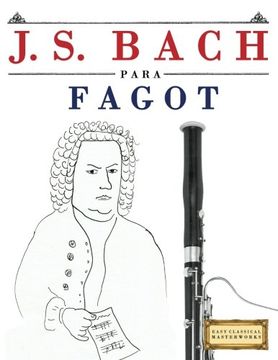 portada J. S. Bach Para Fagot: 10 Piezas Fáciles Para Fagot Libro Para Principiantes (in Spanish)
