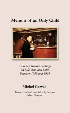 portada Memoir of an Only Child: A French Youth's Feelings on Life, War, and Love Between 1939 and 1969 (en Inglés)
